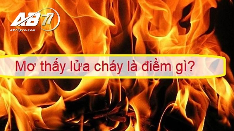 Giải mộng ý nghĩa khi mơ thấy lửa cháy