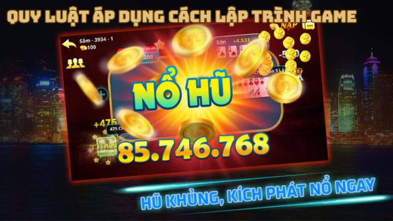 Quy luật áp dụng cách lập trình game nổ hũ