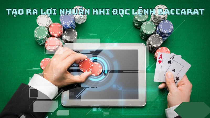 Tạo ra lợi nhuận khi tham gia nhóm đọc lệnh Baccarat