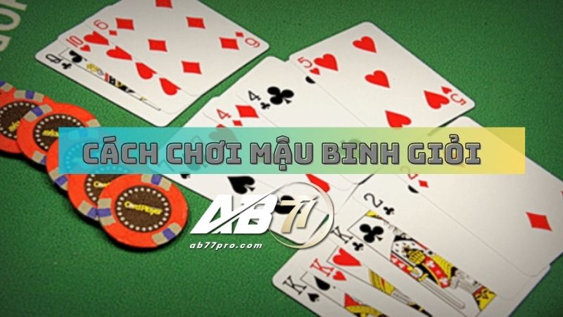 Cách chơi mậu binh giỏi từ AB77