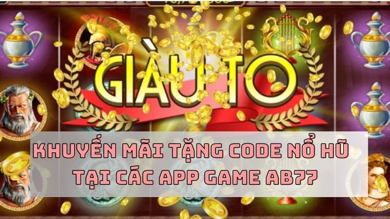 các app tải game nổ hũ đổi thưởng tặng code