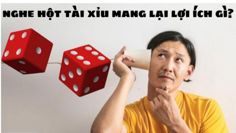 Lợi ích khi biết cách nghe hột tài xỉu